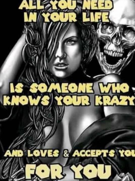 ALL YOU NEED IN YOUR LIFE IS SOMEONE WHO KNOWS YOUR KRAZY AND LOVES & ACCEPTS YOU FOR YOU