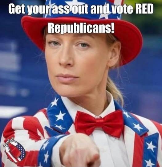Get your ass out and vote RED Republicans!