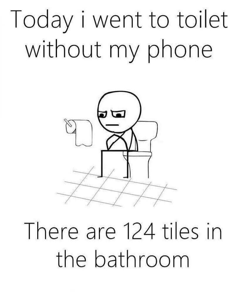 Today I went to toilet without my phone. There are 124 tiles in the bathroom.