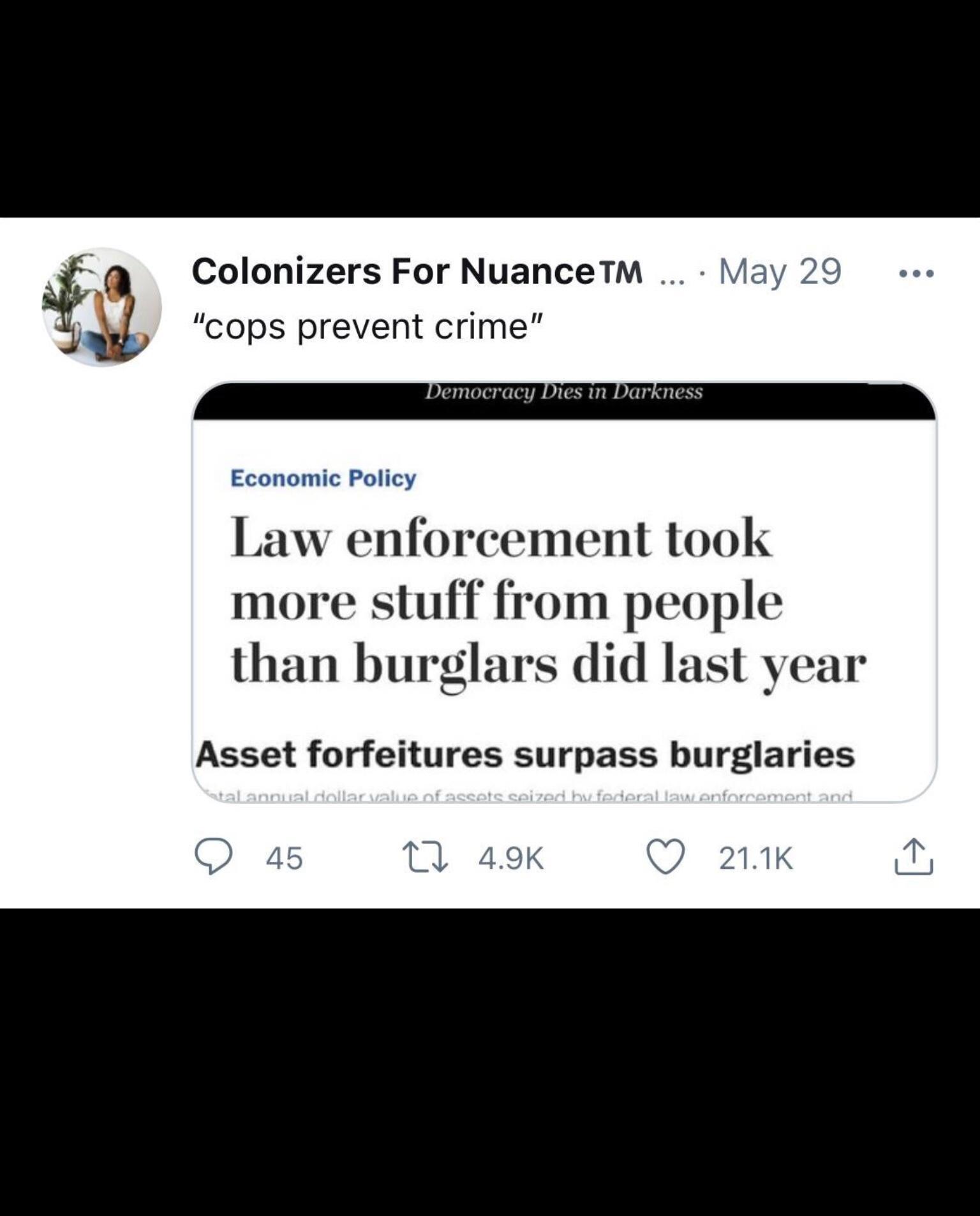 F Colonizers For NuanceTm May 29 Q cops prevent crime democracy Dies in Economic Policy Law enforcement took more stuff from people than burglars did last year Asset forfeitures surpass burglaries Q 45 T 49K QO 211K 0