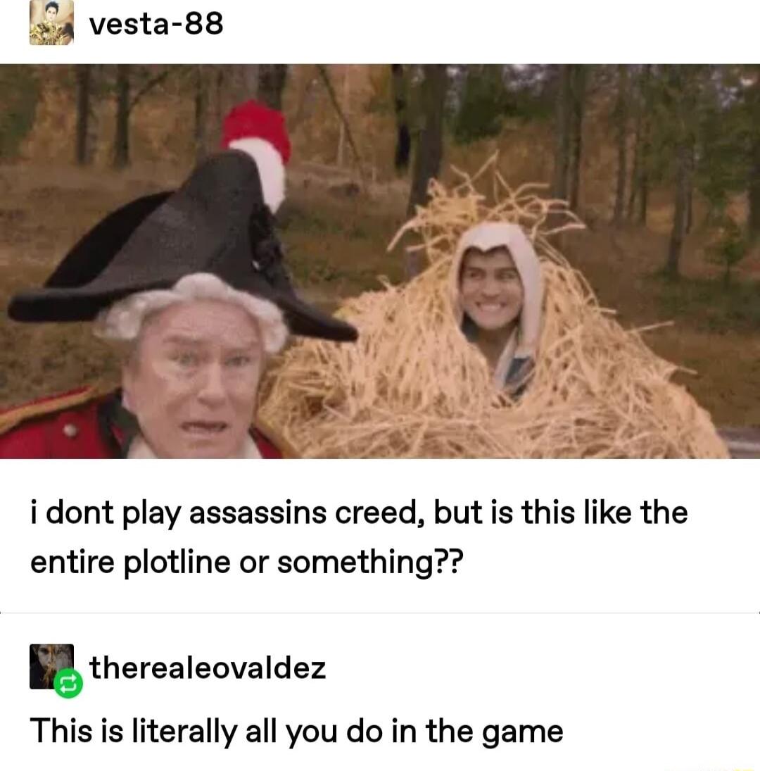 54 vesta 88 i dont play assassins creed but is this like the entire plotline or something therealeovaldez This is literally all you do in the game