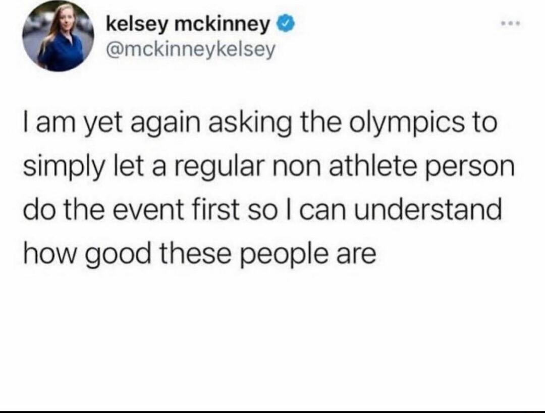 kelsey mckinney mckinneykelsey am yet again asking the olympics to simply let a regular non athlete person do the event first so can understand how good these people are