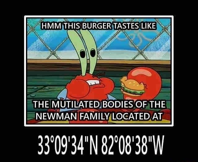 I SERERTSISIE THE MUTILATEDJBODIES ol 1513 NEWMAN FAMILY LOCATED AT 33709 34N 820838W