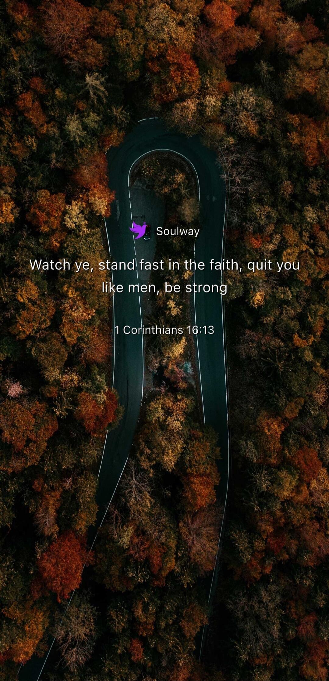 Soulway Watch ye, stand fast in the faith, quit you like men, be strong 1 Corinthians 16:13