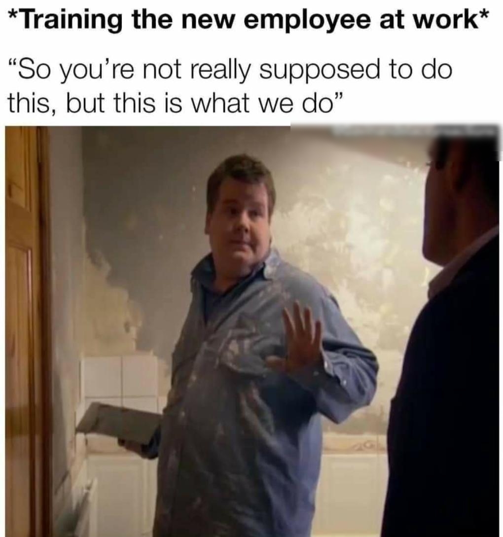Training the new employee at work So youre not really supposed to do this but this is what we do