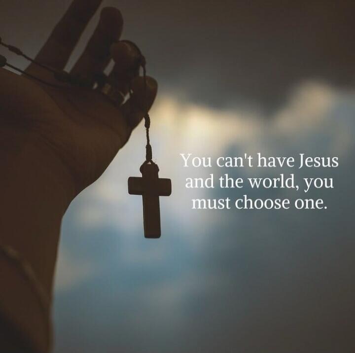 You can't have Jesus and the world, you must choose one.