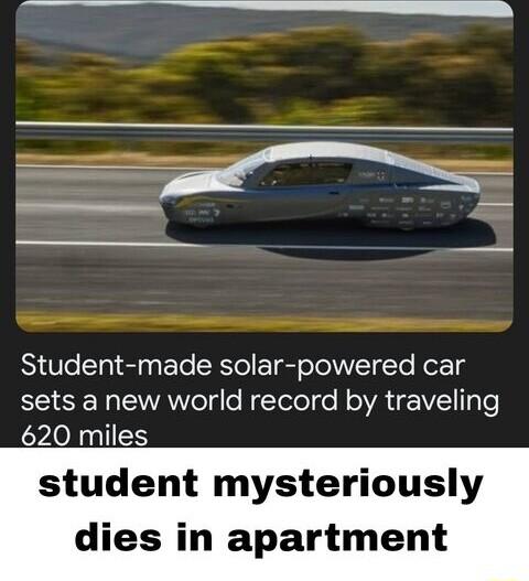 Student made solar powered car S SR Ao lg e Telol o N oA FV1 Te 620 miles student mysteriously dies in apartment