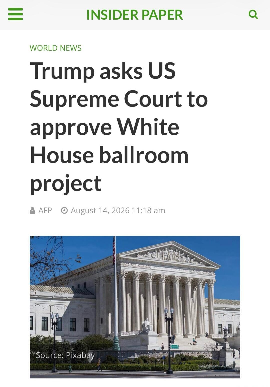 INSIDER PAPER WORLD NEWS Trump asks US Supreme Court to approve White House ballroom project AFP August 14, 2026 11:18 am Source: Pixabay