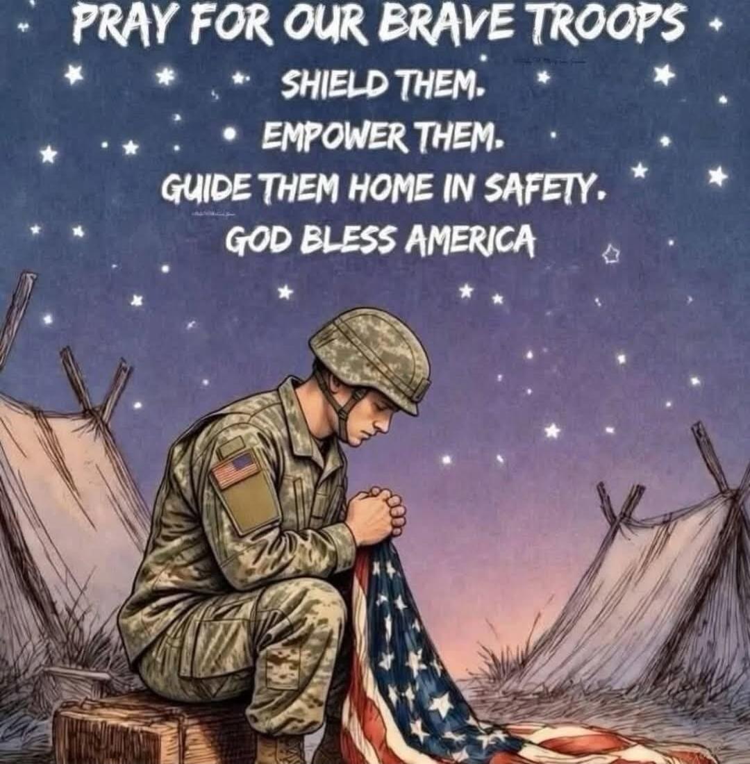 PRAY FOR OUR BRAVE TROOPS SHIELD THEM. EMPOWER THEM. GUIDE THEM HOME IN SAFETY. GOD BLESS AMERICA