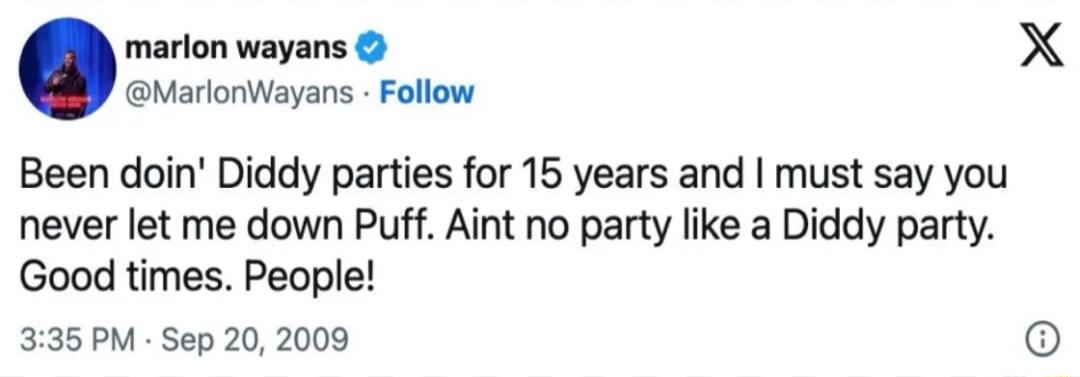 marlon wayans X MarlonWayans Follow Been doin Diddy parties for 15 years and must say you never let me down Puff Aint no party like a Diddy party Good times People 335PM Sep 20 2009 6