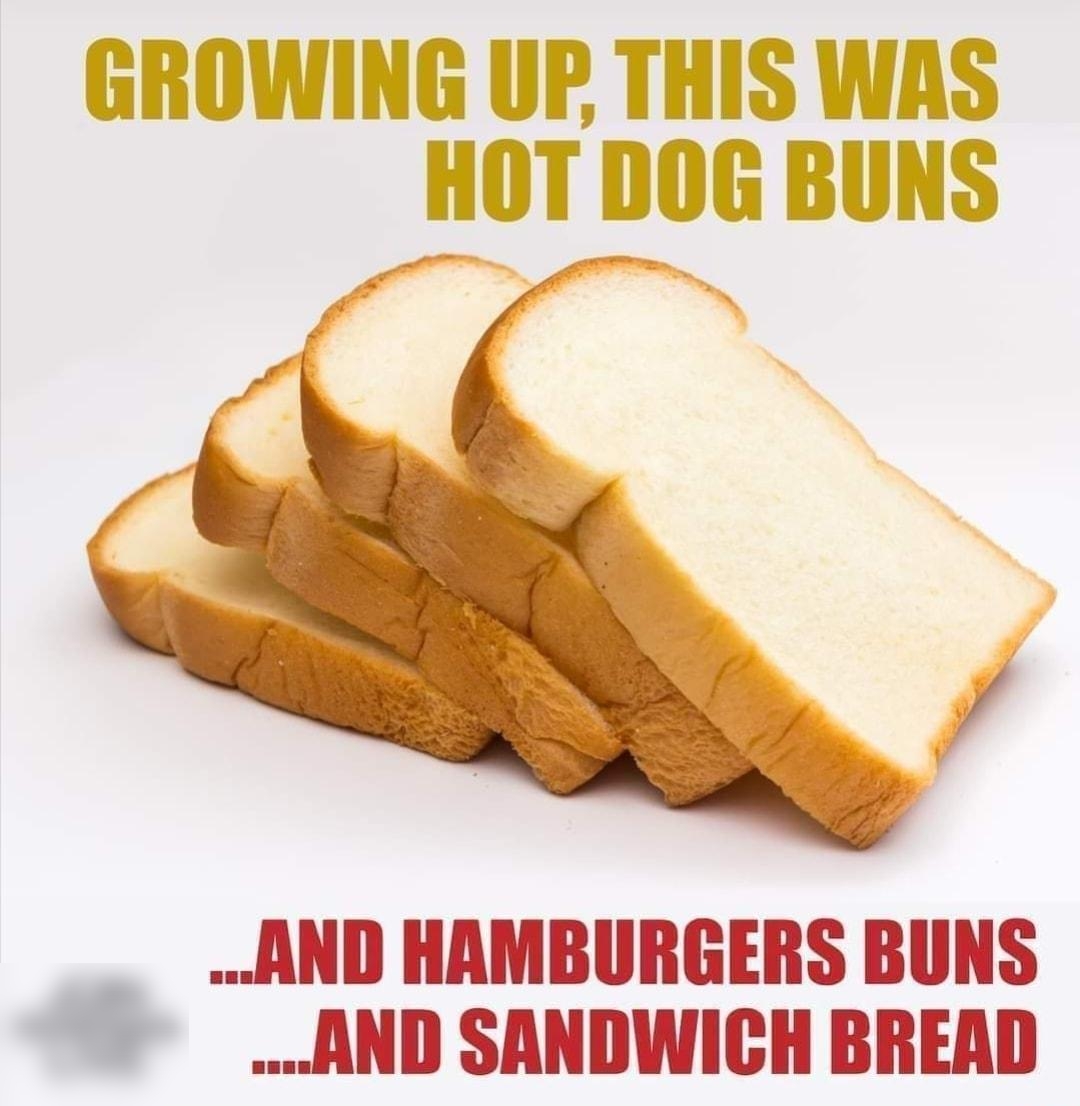 GROWING UP THIS WAS HOT DOG BUNS g AND HAMBURGERS BUNS AND SANDWICH BREAD