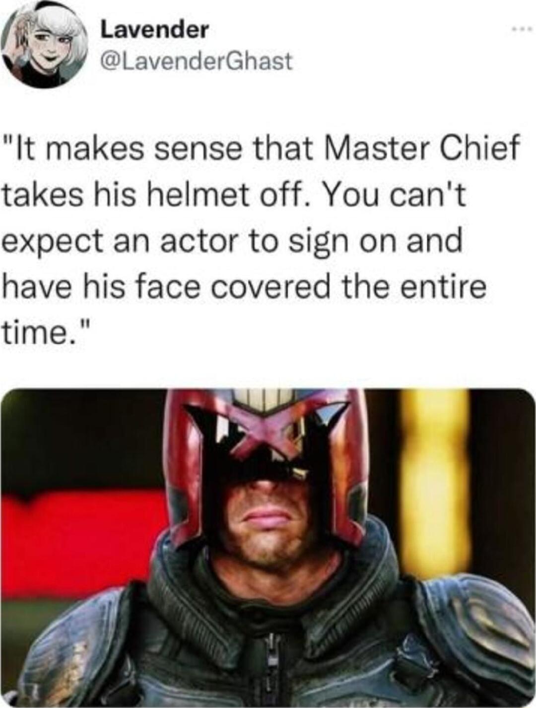 AR q Lavender ClavenderGhast It makes sense that Master Chief takes his helmet off You cant expect an actor to sign on and have his face covered the entire time