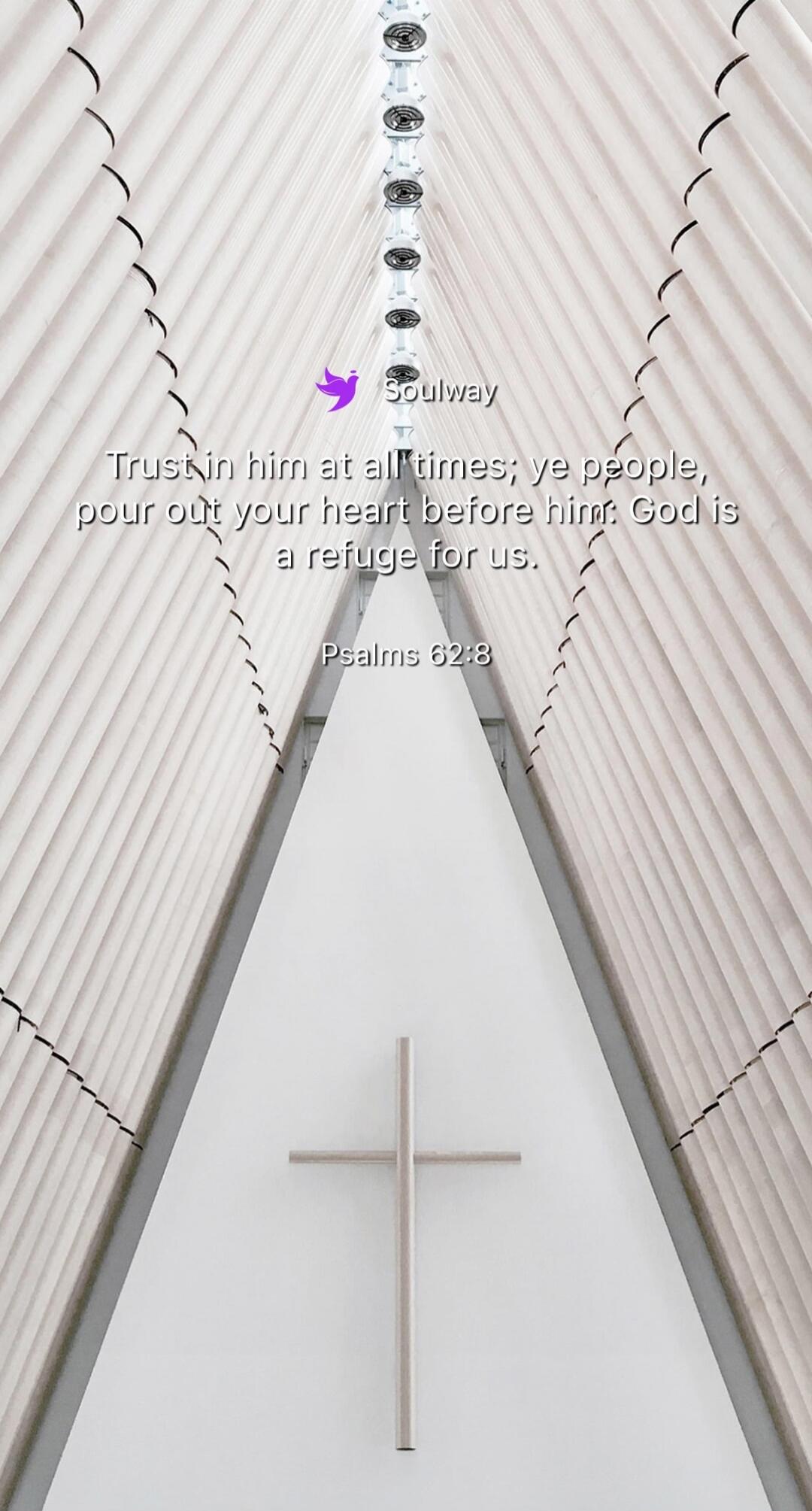 Soulway. Trust in him at all times; ye people, pour out your heart before him: God is a refuge for us. Psalms 62:8