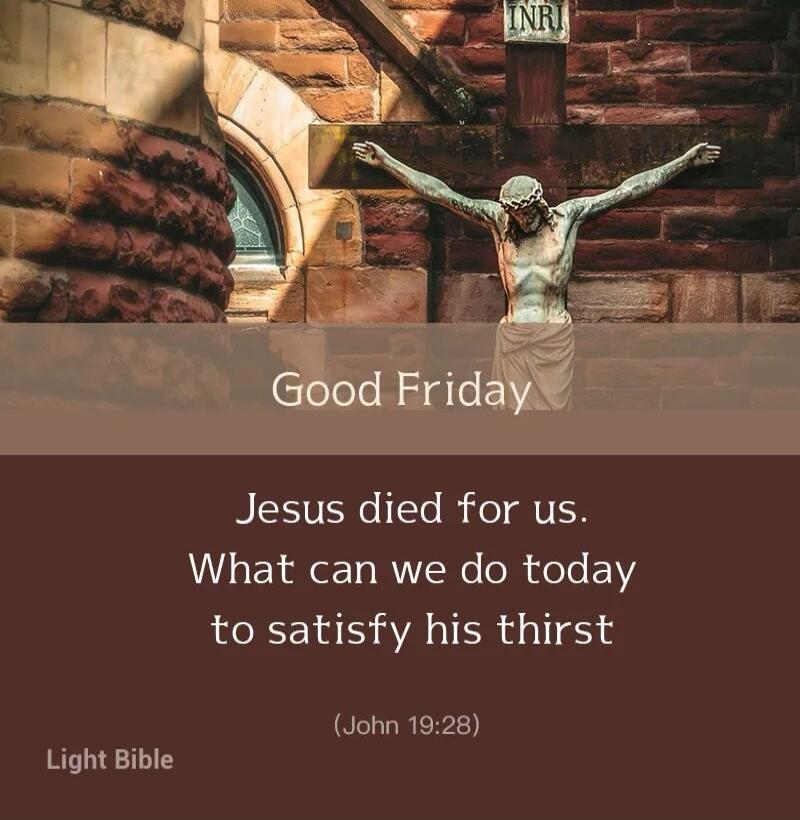 INRI Good Friday Jesus died for us. What can we do today to satisfy his thirst (John 19:28) Light Bible