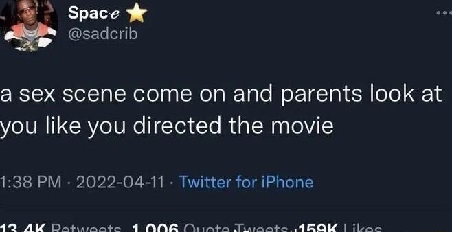 Space W A saderib a sex scene come on and parents look at you like you directed the movie 138 PM 2022 04 11 Twitter for iPhone 15 AN Darcinate 2 BAR M inta Toarante 4RO an
