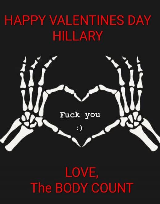 HAPPY VALENTINES DAY HILLARY

F**k you
:)

LOVE, The BODY COUNT