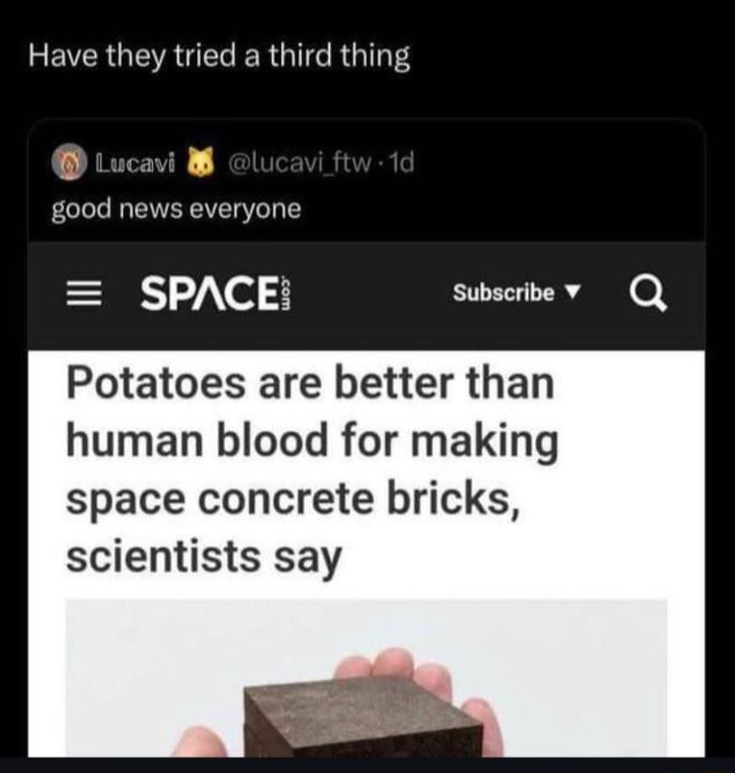 REVERGEA G ERGIT RGNS Luc good news everyone SPACE subscribe v Q Potatoes are better than human blood for making space concrete bricks scientists say