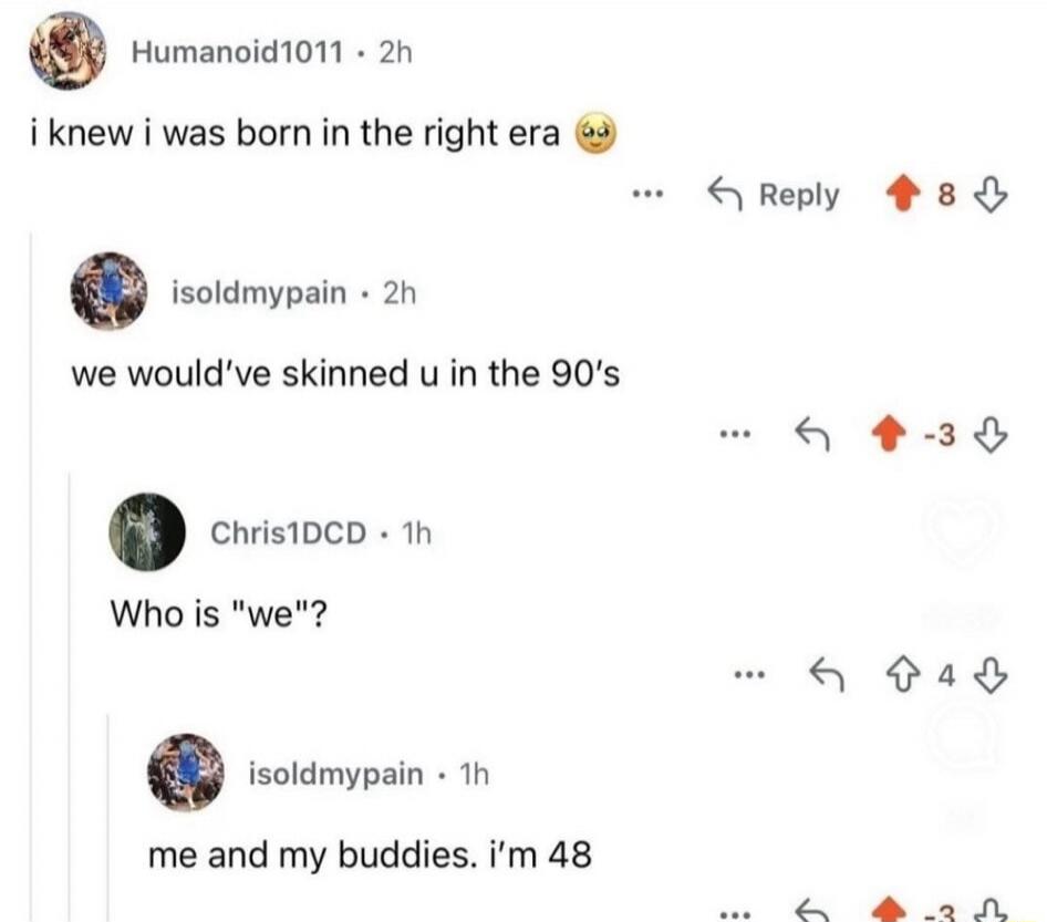 i knew i was born in the right era. we would've skinned u in the 90's. Who is 