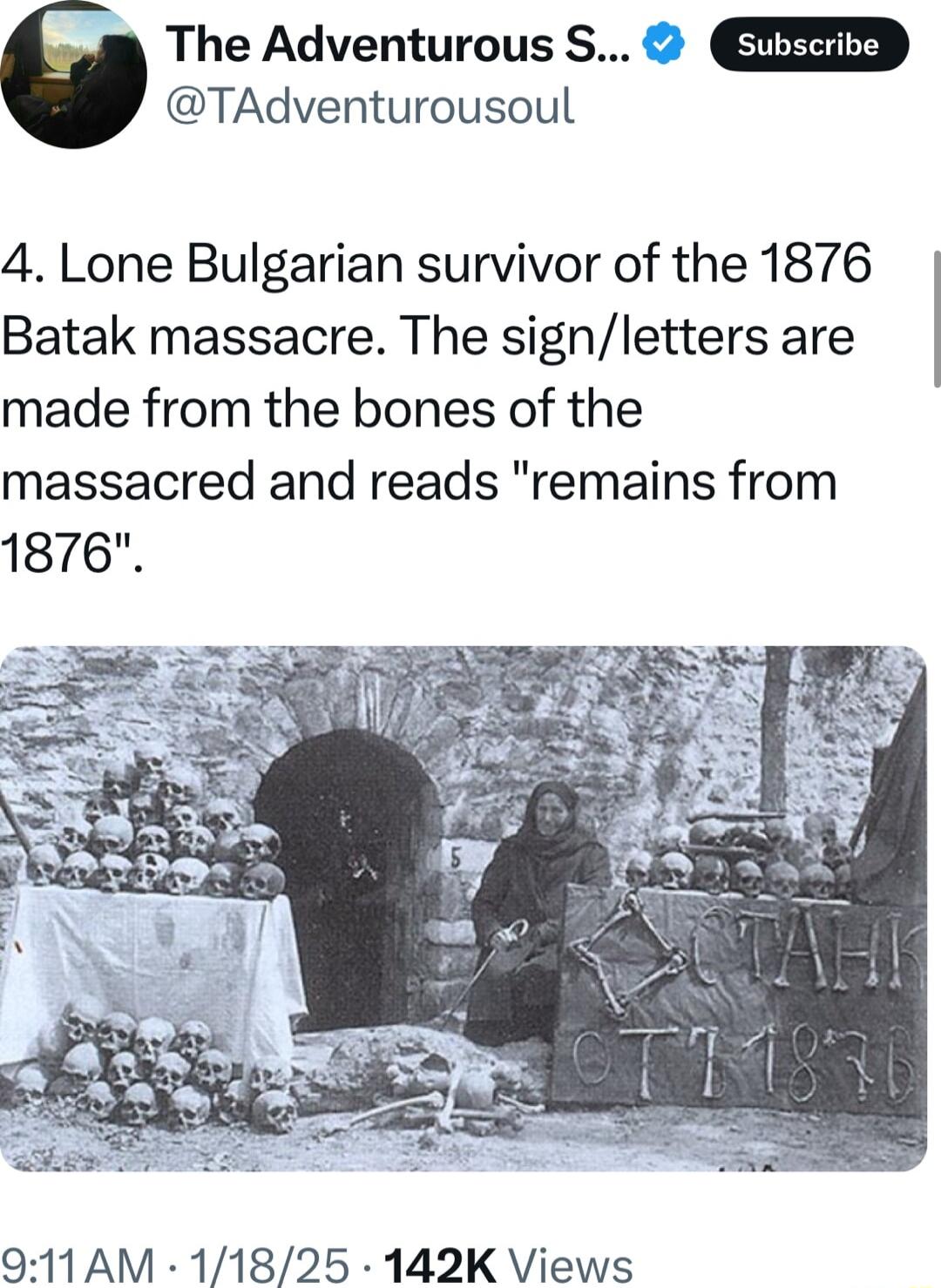 TAdventurousoul 5 The Adventurous S 4 Lone Bulgarian survivor of the 1876 Batak massacre The signletters are made from the bones of the massacred and reads remains from 1876 911AM 11825 142K Views