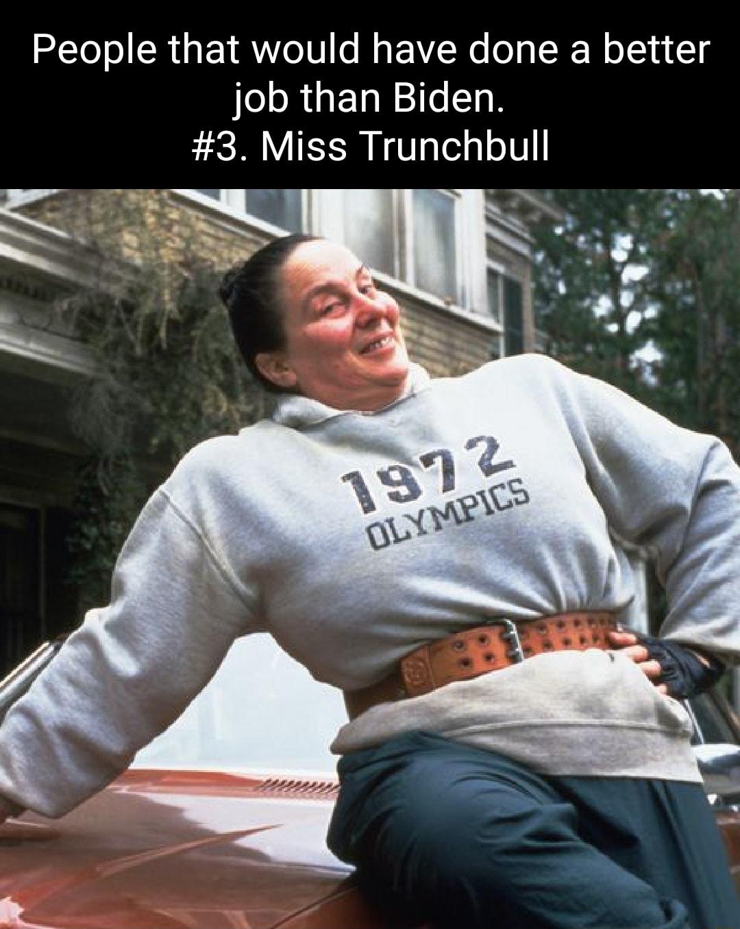 LTe ol SR s Y VLo 10 Lo Mo YY Ko o LW Mo Tl 0 1 job than Biden 3 Miss Trunchbull N