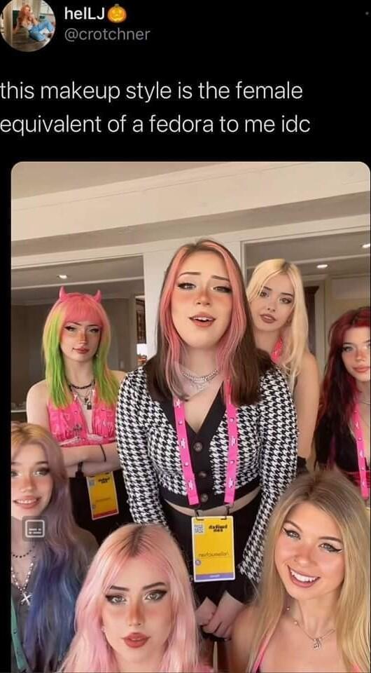 his makeup style is the female equivalent of a fedora to me idc