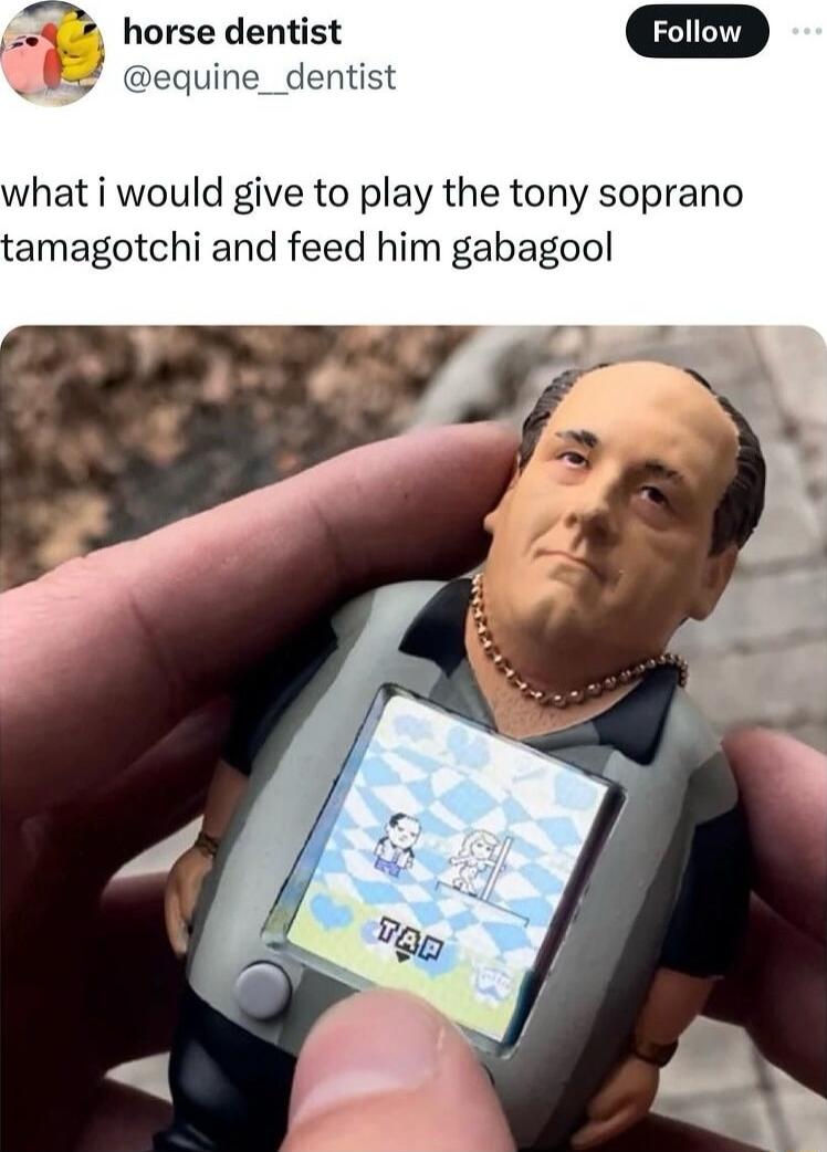 4 horse dentist equine_dentist what i would give to play the tony soprano tamagotchi and feed him gabagool