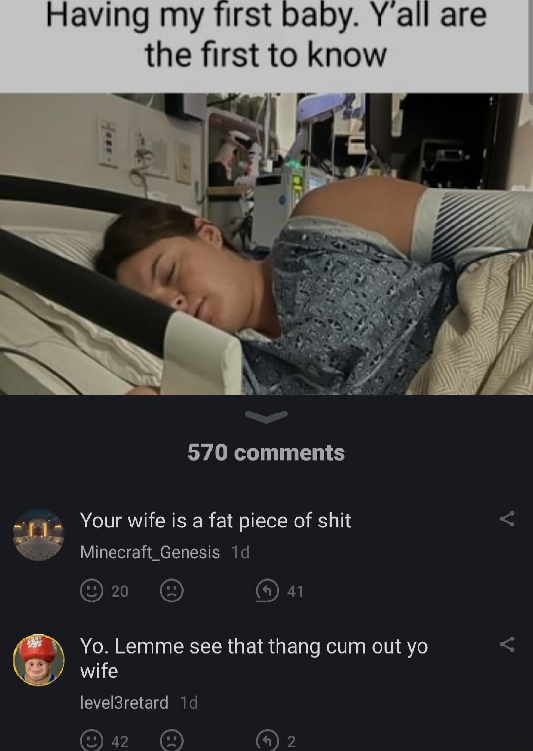 570 comments 1 Your wife is a fat piece of shit 7 Minecraft_Genesis 1d OFIIN OX Yo Lemme see that thang cum out yo vife CTEEERE G