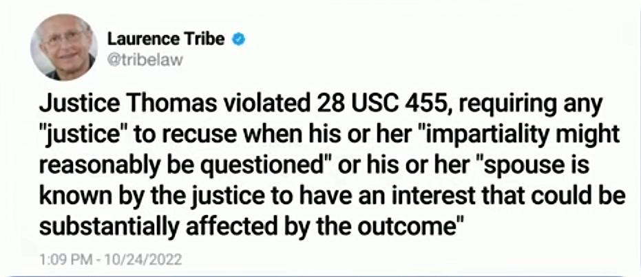 Laurence Tribe Justice Thomas violated 28 USC 455 requiring any justice to recuse when his or her impartiality might reasonably be questioned or his or her spouse is known by the justice to have an interest that could be substantially affected by the outcome