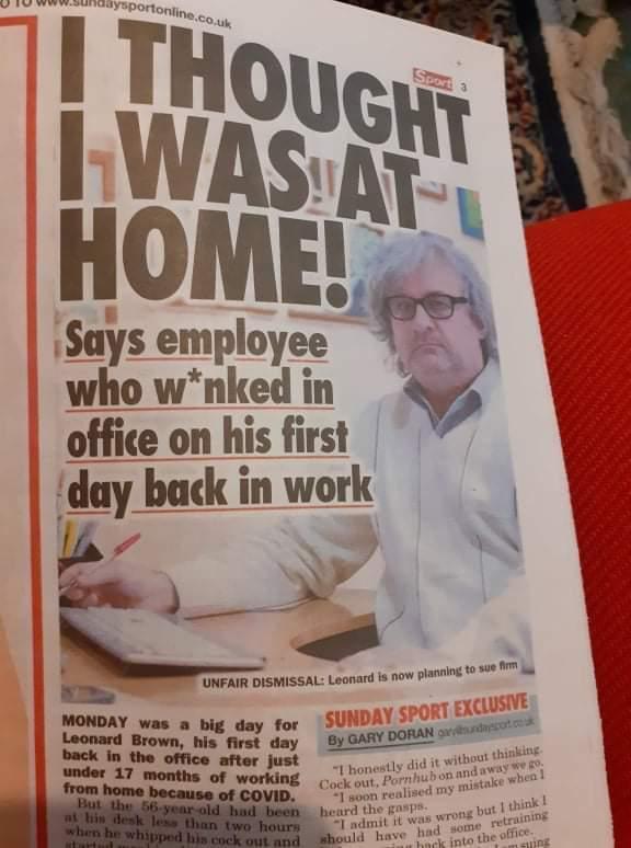 L Says employee who wnked in office on his first day back in work t i P o UNFAIR DISMISSAL Leanard s noW planning to e 0 g