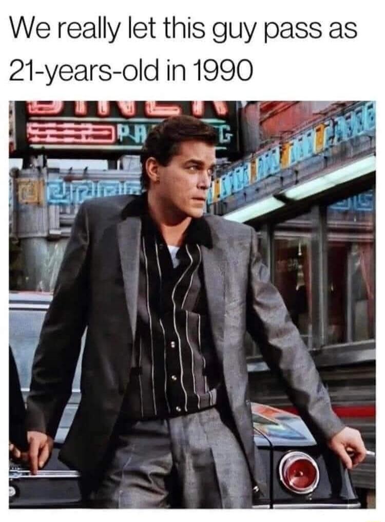 We really let this guy pass as 21 years old in 1990