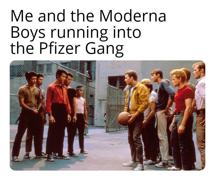 Me and the Moderna Boys running into the Pfizer Gang