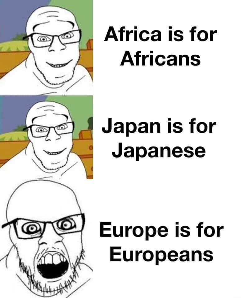Africa is for Africans Japan is for Japanese Europe is for Europeans