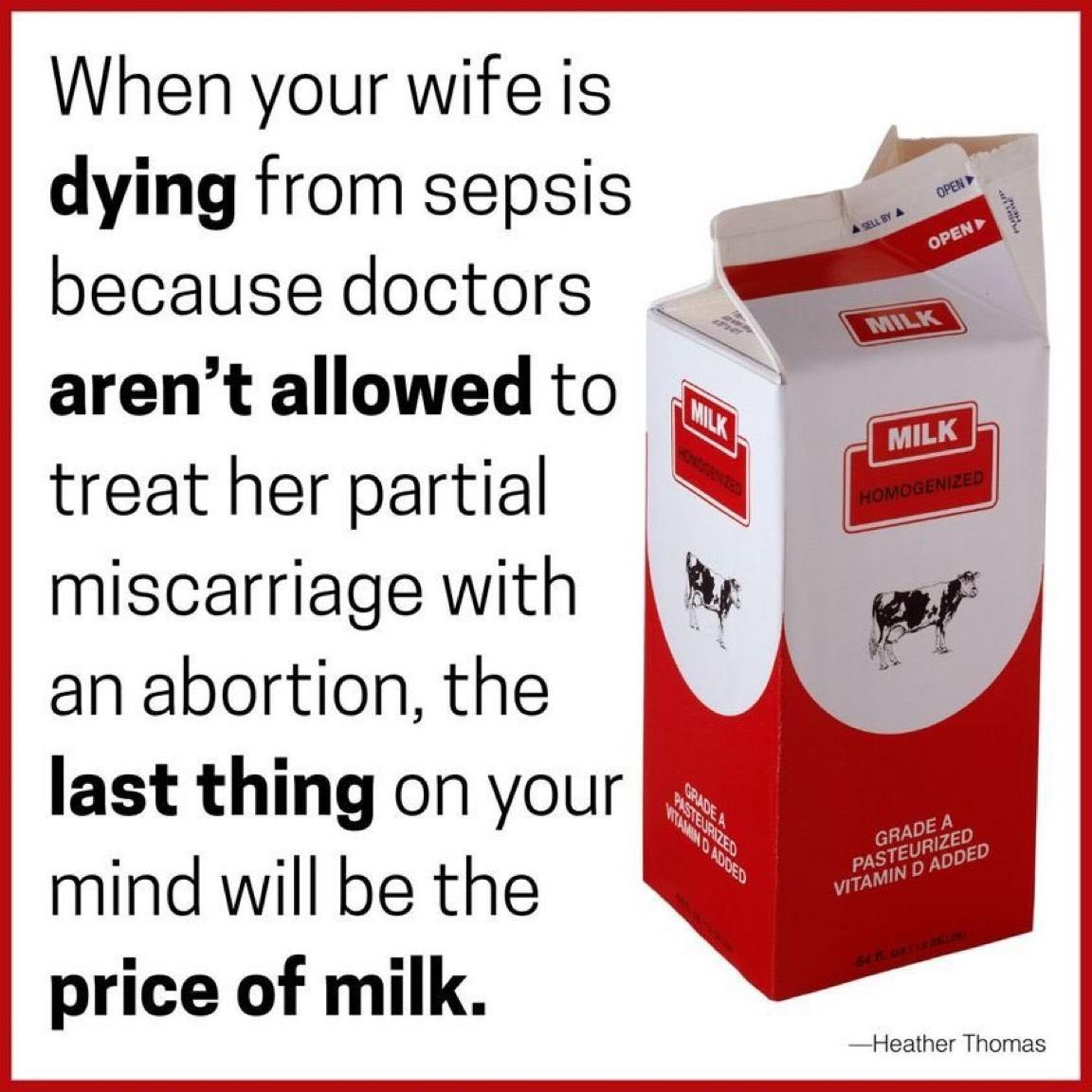 When your wife is dying from sepsis because doctors arent allowed to treat her partial miscarriage with an abortion the last thing on your mind will be the price of milk
