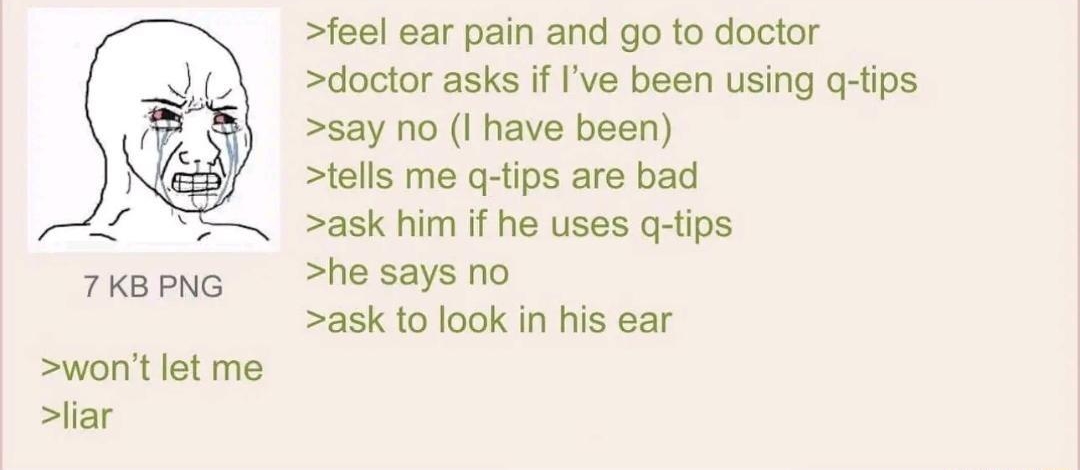 101022Mon150608 No887082245 feel ear pain and go to doctor doctor asks if Ive been using q tips say no I have been tells me g tips are bad ask him if he uses g tips 7kepng hesaysno ask to look in his ear wont let me liar