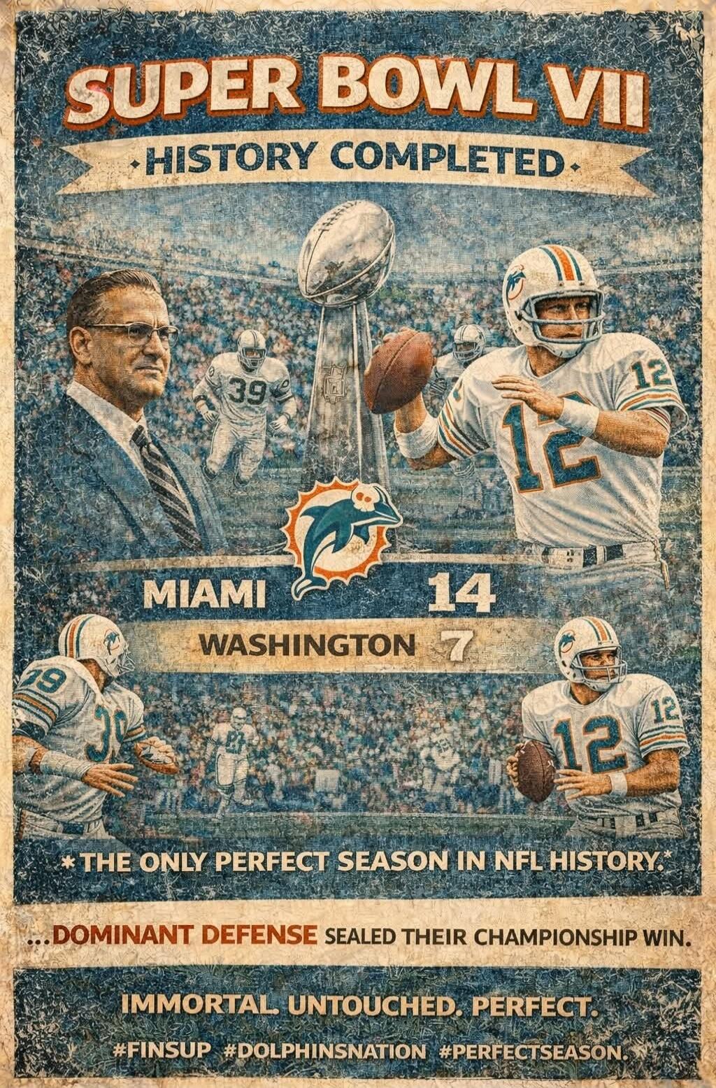 SUPER BOWL VII HISTORY COMPLETED MIAMI 14 WASHINGTON 7 *THE ONLY PERFECT SEASON IN NFL HISTORY. ...DOMINANT DEFENSE SEALED THEIR CHAMPIONSHIP WIN. IMMORTAL. UNTOUCHED. PERFECT. #FINSUP #DOLPHINS NATION #PERFECTSEASON
