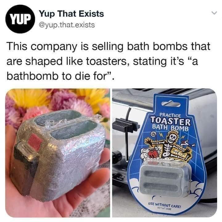 Yup That Exists yupthatexists This company is selling bath bombs that are shaped like toasters stating its a bathbomb to die for Ty
