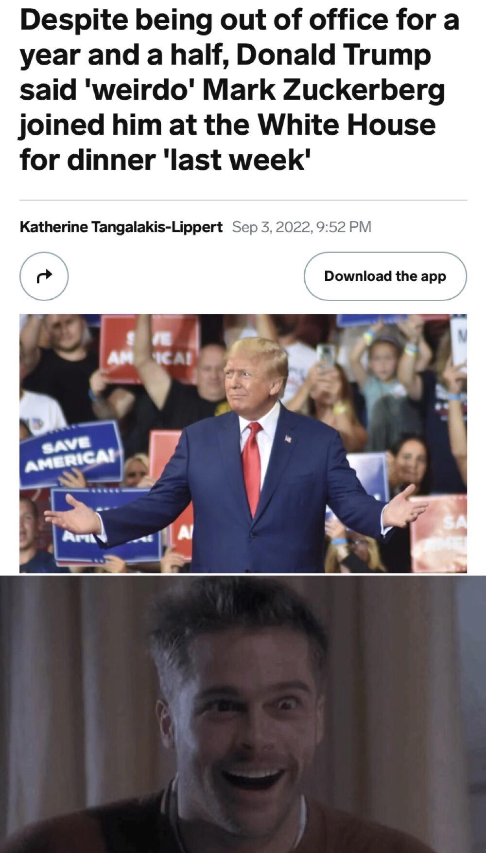 Despite being out of office for a year and a half Donald Trump said weirdo Mark Zuckerberg joined him at the White House for dinner last week Katherine Tangalakis Lippert Sc Download the app