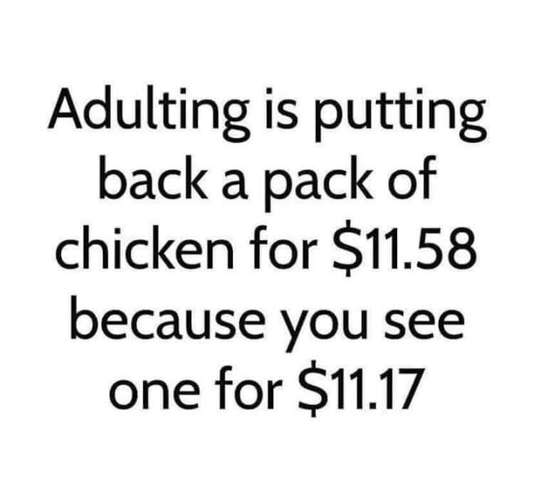 Adulting is putting back a pack of chicken for 1158 because you see one for 1117