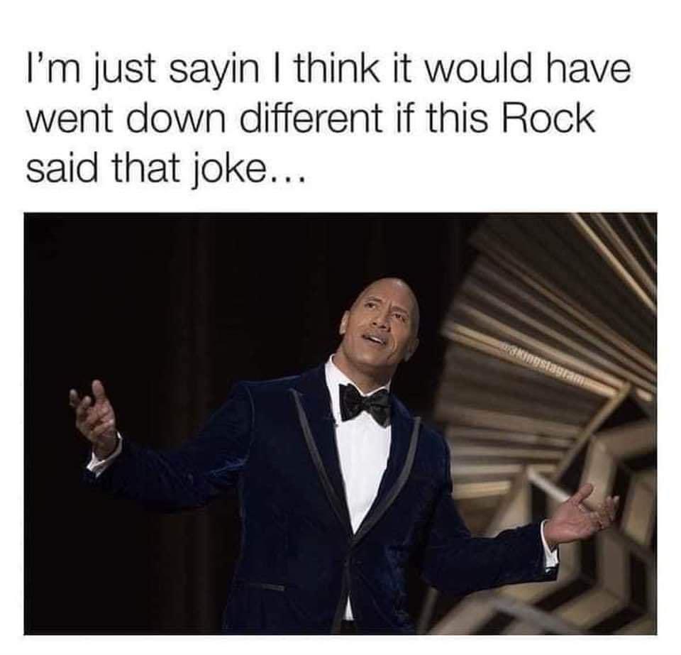 Im just sayin think it would have went down different if this Rock said that joke