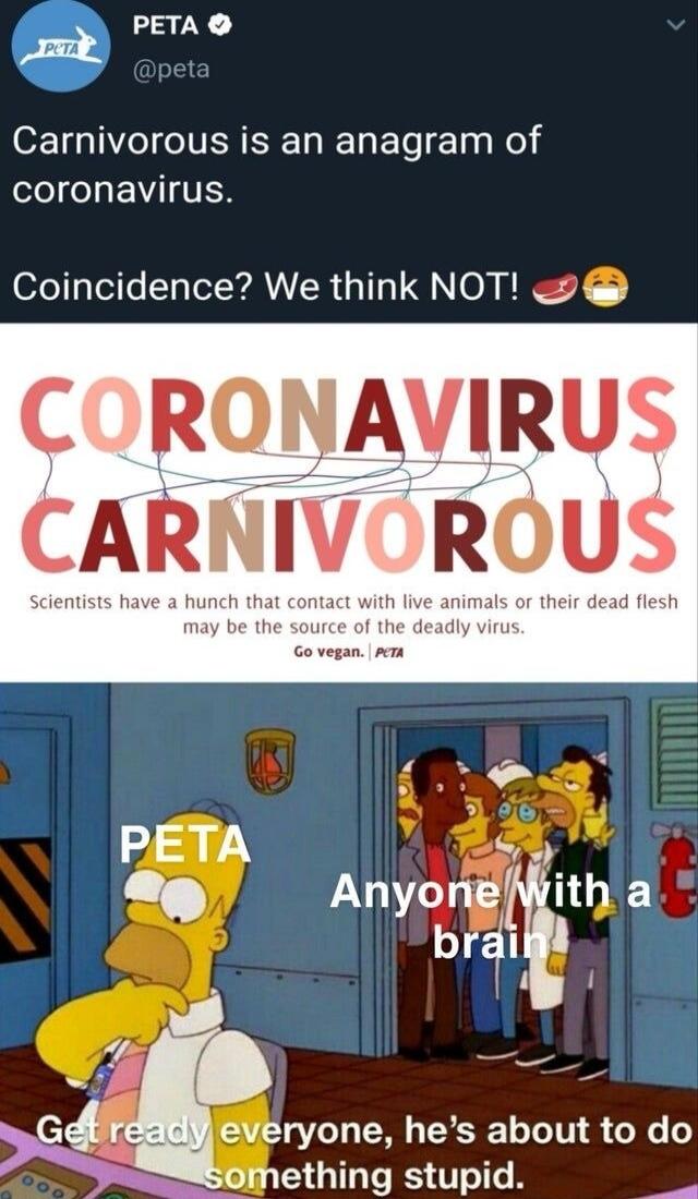 0 PETA Carnivorous is an anagram of olel ey VG IVEN oFesele T Tk AER 1T QNO ERET CORONAVIRUS CARNIVOROUS Scientists have a 3 their dead flesh e PETA S5 L AnyongWith a brl I J o v 2 3 G4 I eVeryone hes about to do umething stupid e