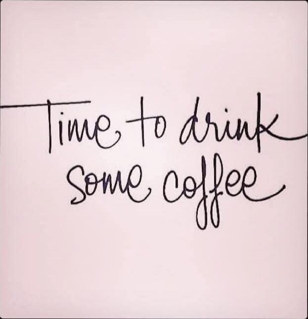 Time to drink some coffee