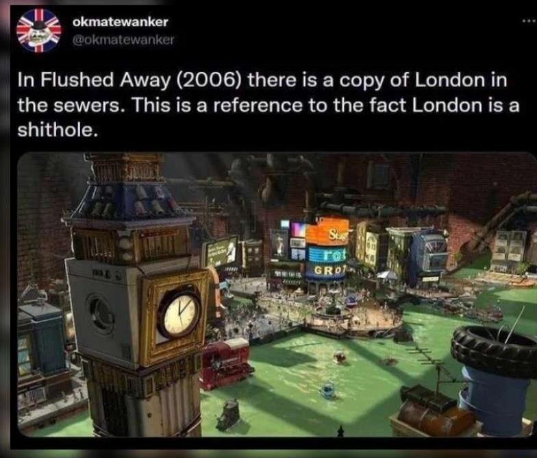 r__ erte In Flushed Away 2006 there is a copy of London in the sewers This is a reference to the fact London is a EIGEIEN