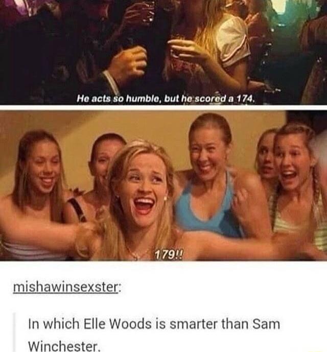 17914 mishawinsexster In which Elle Woods is smarter than Sam Winchester