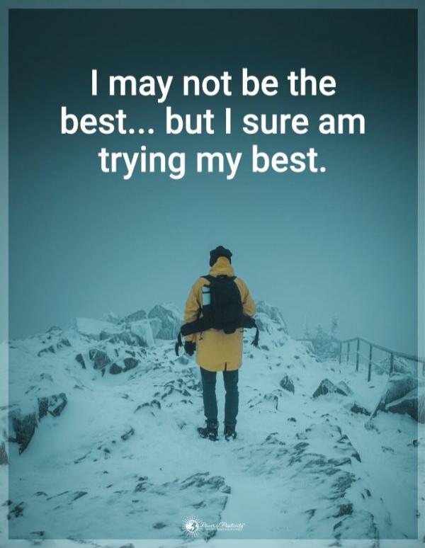 I may not be the best... but I sure am trying my best.