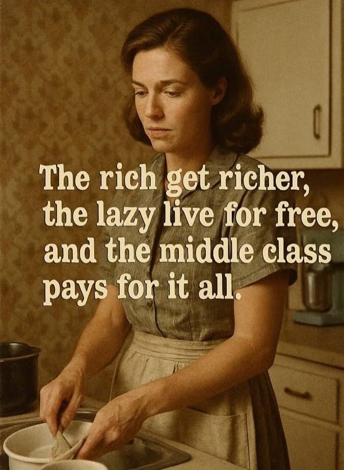 The rich get richer, the lazy live for free, and the middle class pays for it all.