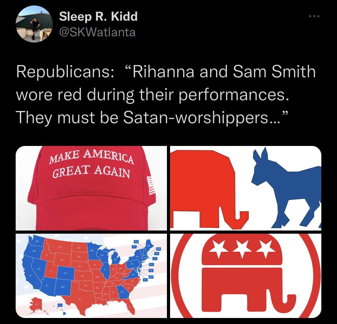 A Sleep R Kidd o Republicans Rihanna and Sam Smith wore red during their performances They must be Satan worshippers MAKE AMERIc GREAT AGAIN