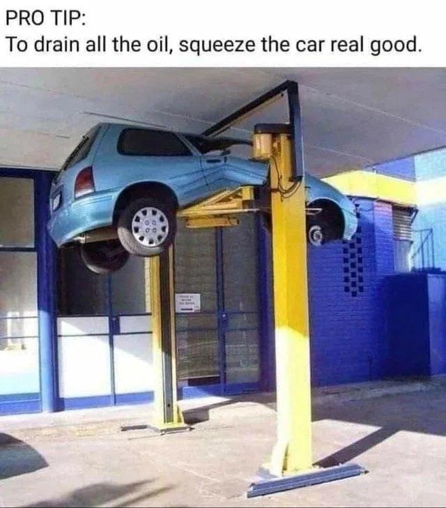 PRO TIP To drain all the oil squeeze the car real good