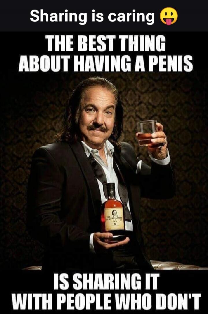 Sharing is caring The best thing about having a penis is sharing it with people who don't