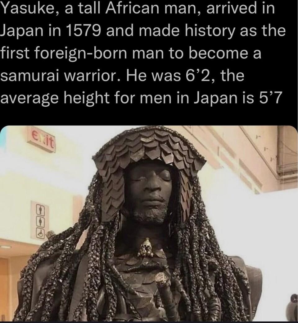 ECIVLCRER 1 WA g lor Ta N s 1o WE TeYTe B4 Japan in 1579 and made history as the first foreign born man to become a samurai warrior He was 62 the average height for men in Japan is 57 453 comments No wonder theres no water W E RGN ET R el 1 the drip with him space__cadet 19h 23k