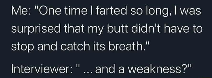 Me One time farted so long was surprised that my butt didnt have to SiteoRTale Her el aNiEH ol CE1 a8 Interviewer and a weakness